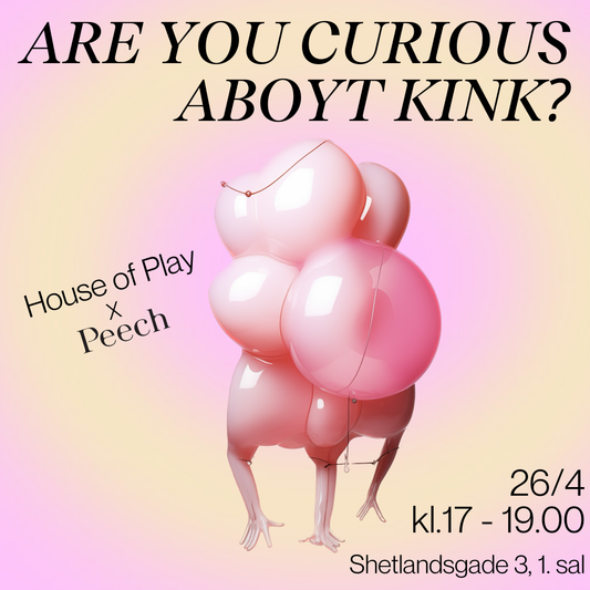 PEECH x HOUSE OF PLAY: ARE YOU CURIOUS ABOUT KINK?